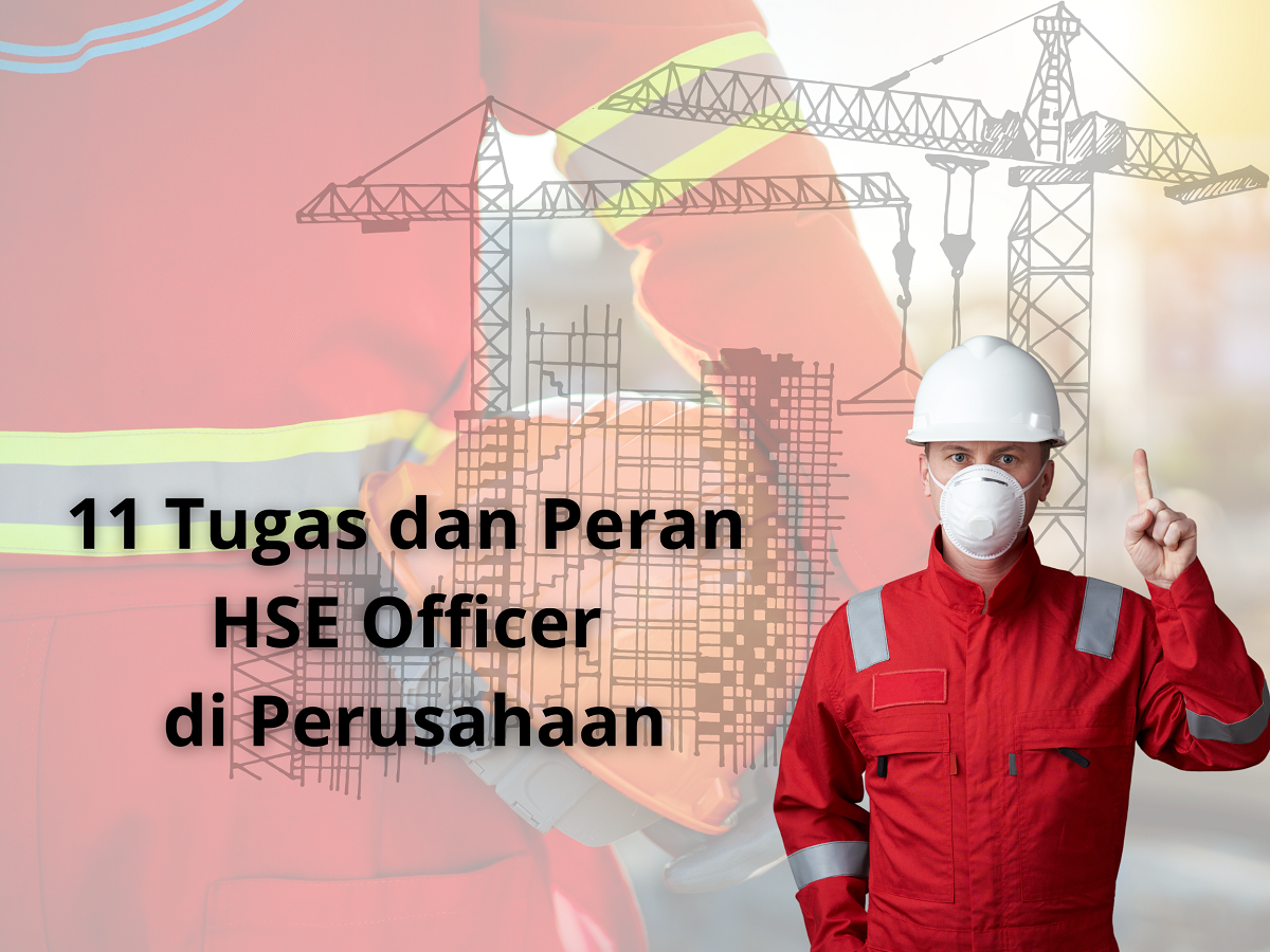 11 Tugas dan Peran HSE Officer di Perusahaan